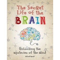 The Secret Life of the Brain: Unlocking the Mysteries of the Mind