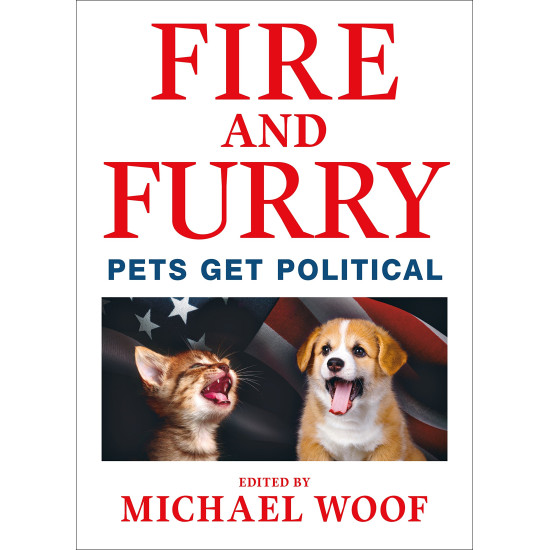 Fire and Furry: Pets Get Political  by Michael Woof - Hardback