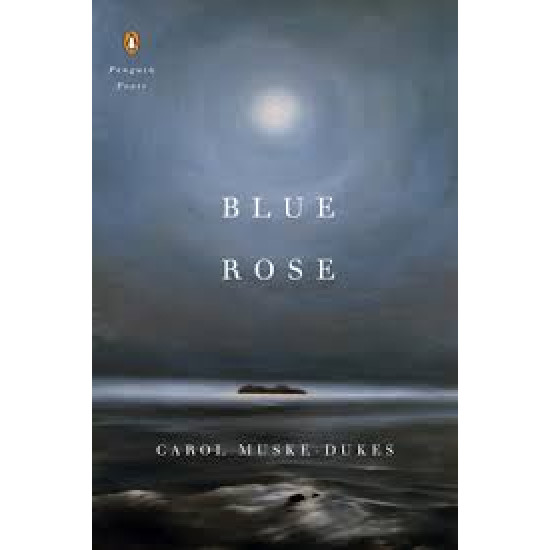 Blue Rose (Penguin Poets) by Muske-Dukes, Carol