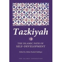 TAZKIYAH THE ISLAMIC PATH OF SELF-DEVELOPMENT Edited by Abdur Rashid Siddiqui