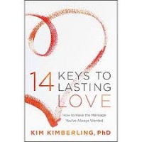 14 Keys to Lasting Love: How to Have the Marriage You've Always Wanted