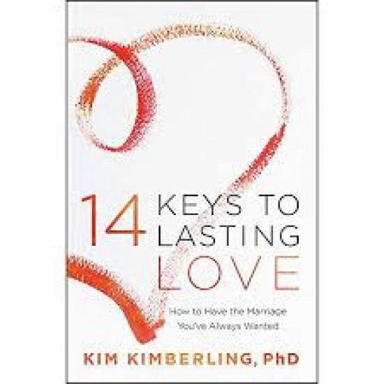 14 Keys to Lasting Love: How to Have the Marriage You've Always Wanted