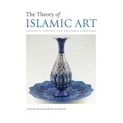 THE THEORY OF ISLAMIC ART AESTHETIC CONCEPTS AND EPISTEMIC STRUCTURE By IIIT