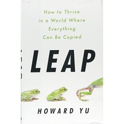 Leap: How to Thrive in a World Where Everything Can Be Copied by Yu, Howard- Hardaback