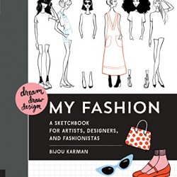 My Fashion: A Sketchbook for Artists, Designers, and Fashionistas (Dream, Draw, Design) by Karman, Bijou