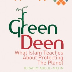 GREEN DEEN-  WHAT ISLAM TEACHES ABOUT PROTECTING THE PLANET By Ibrahim Abdul Matin- Paperback