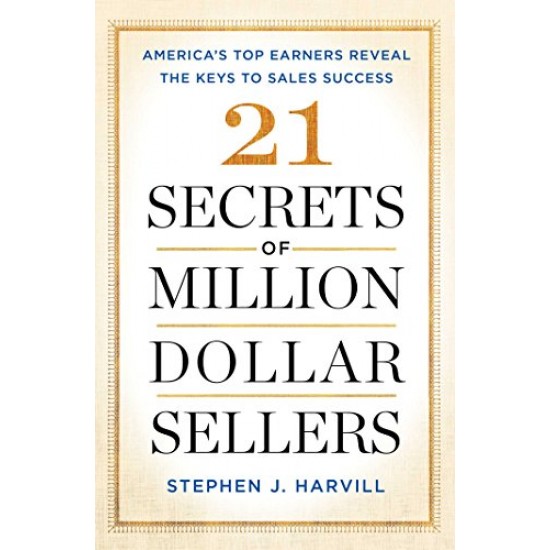 21 Secrets of Million-Dollar Sellers: America's Top Earners Reveal the Keys to Sales Success by Harvill, Stephen J.-Paperback