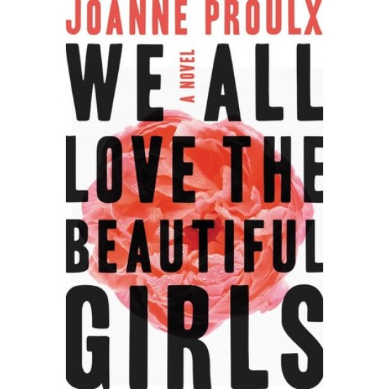 We All Love the Beautiful Girls by Proulx, Joanne-Hardback