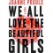 We All Love the Beautiful Girls by Proulx, Joanne-Hardback