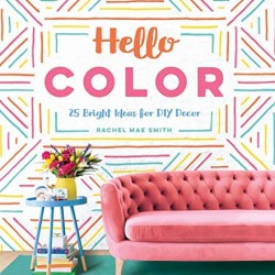 Hello Color: 25 Bright Ideas for DIY Decor by Smith, Rachel Mae- Hardback