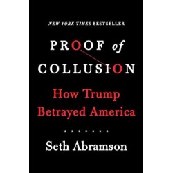 Proof of Collusion: How Trump Betrayed America by Abramson, Seth