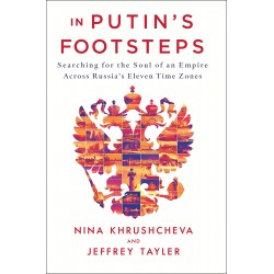 In Putin's Footsteps: Searching for the Soul of an Empire Across Russia's Eleven Time Zones by Khrushcheva Nina - Hardback