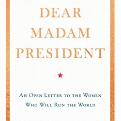 Dear Madam President: An Open Letter to the Women Who Will Run the World by Jennifer Palmieri - Hardback