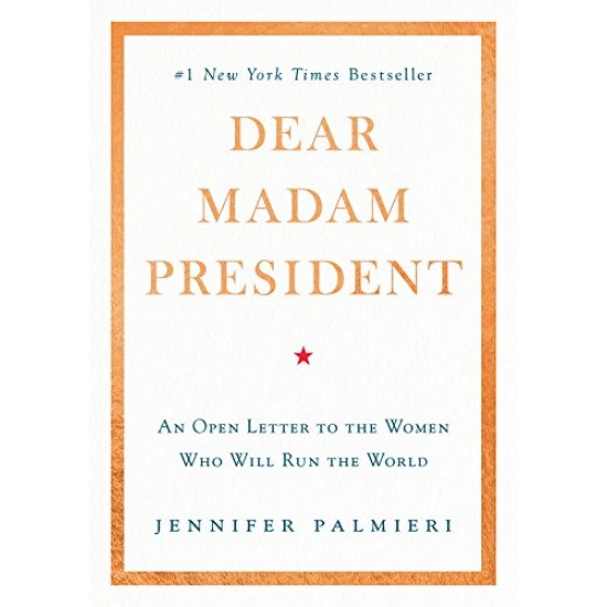 Dear Madam President: An Open Letter to the Women Who Will Run the World by Jennifer Palmieri - Hardback