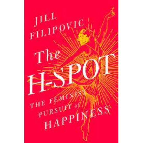 The H-Spot: The Feminist Pursuit of Happiness by Filipovic, Jill-Hardback