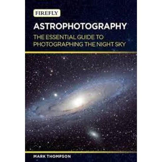 Astrophotography: The Essential Guide to Photographing the Night Sky by Thompson, Mark-Paperback