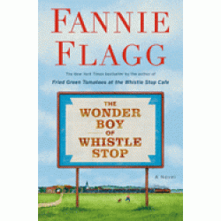 The Wonder Boy of Whistle Stop by Flagg, Fannie-Hardback