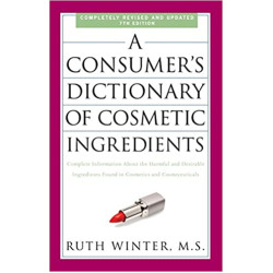 A Consumer's Dictionary of Cosmetic Ingredients, 7th Edition: Complete Information About the Harmful and Desirable Ingredients Found in Cosmetics and Cosmeceuticals by Ruth Winter - Paperback