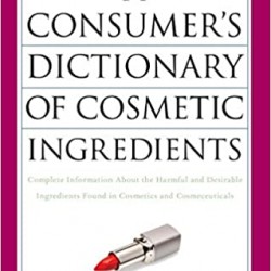 A Consumer's Dictionary of Cosmetic Ingredients, 7th Edition: Complete Information About the Harmful and Desirable Ingredients Found in Cosmetics and Cosmeceuticals by Ruth Winter - Paperback