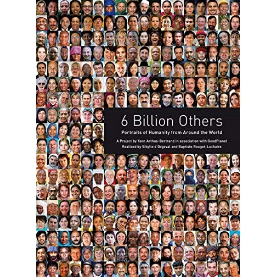 6 Billion Others: Portraits of Humanity from Around the World by Yann Arthus-Bertrand - Paperback