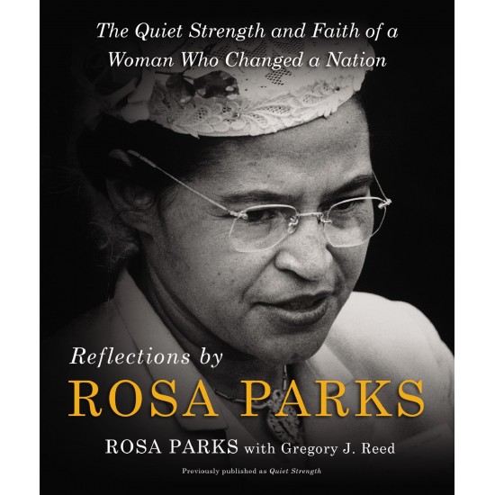 Reflections by Rosa Parks: The Quiet Strength and Faith of a Woman Who Changed a Nation - Hardcover