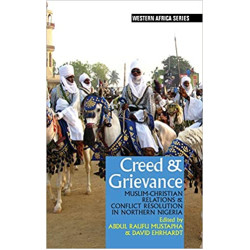 Creed & Grievance: Muslim-Christian Relations & Conflict Resolution in Northern Nigeria Edited by Abdul Raufu Mustapha - Paperback