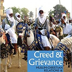 Creed & Grievance: Muslim-Christian Relations & Conflict Resolution in Northern Nigeria Edited by Abdul Raufu Mustapha - Paperback