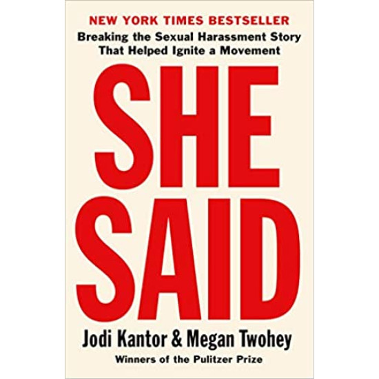 She Said: Breaking the Sexual Harassment Story That Helped Ignite a Movement  by Jodi Kantor -Paperback