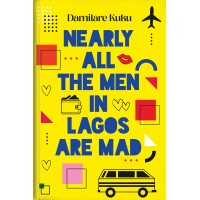 Nearly All The Men In Lagos Are Mad by Damilare Kuku