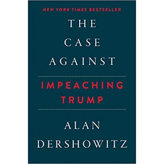 The Case Against Impeaching Trump by Alan Dershowitz- Hardback