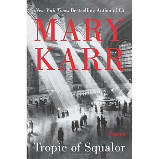 Tropic of Squalor: Poems by Mary Karr - Hardback