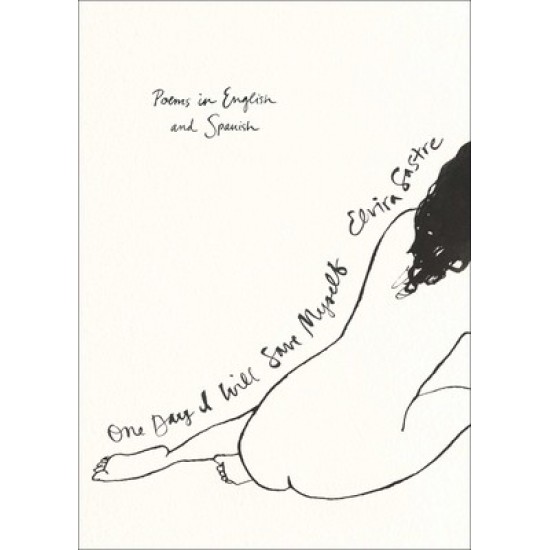 One Day I Will Save Myself: Poems in English and Spanish by Elvira Sastre - Paper