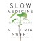 Slow Medicine: The Way to Healing by Victoria Sweet - Hardback