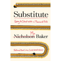 Substitute: Going to School With a Thousand Kids by Nicholson Baker - Hardback