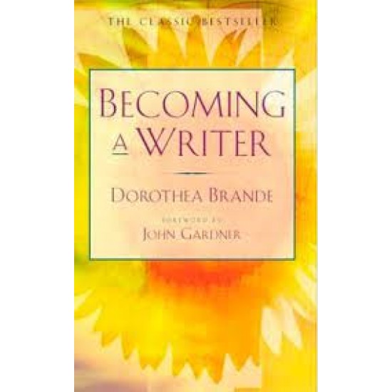 Becoming a Writer by Brande, Dorothea