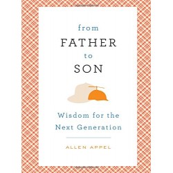 From Father to Son: Wisdom for the Next Generation by Appel, Allen