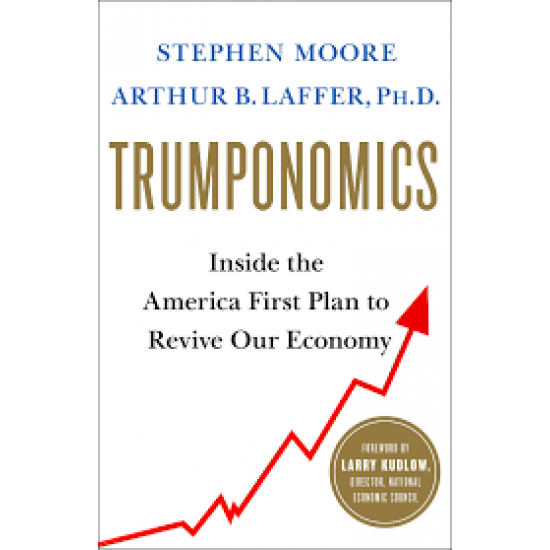 Trumponomics: Inside the America First Plan to Revive Our Economy by Moore, Stephen-Hardcover