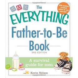 Father-to-Be Book: A Survival Guide for Men (The Everything, 3rd Edition) by Nelson, Kevin