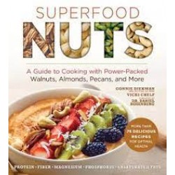 Superfood Nuts: A Guide to Cooking with Power-Packed Walnuts, Almonds, Pecans, and More (Superfoods for Life) by Diekman, Connie