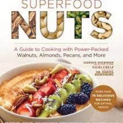 Superfood Nuts: A Guide to Cooking with Power-Packed Walnuts, Almonds, Pecans, and More (Superfoods for Life) by Diekman, Connie
