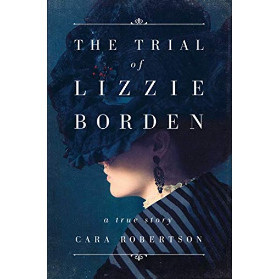 The Trial of Lizzie Borden by Robertson, Cara- Hardback( True Crime)