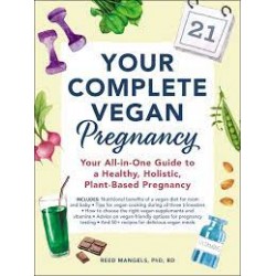 Your Complete Vegan Pregnancy: Your All-in-One Guide to a Healthy, Holistic, Plant-Based Pregnancy by Mangels, Reed