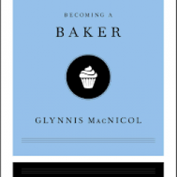 Becoming a Baker  (Masters of Work) by MacNicol, Glynnis-Hardback