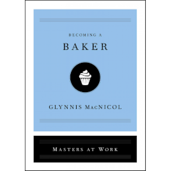 Becoming a Baker  (Masters of Work) by MacNicol, Glynnis-Hardback