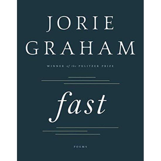 Fast: Poems (Winner of Pulitzer Prize) by Graham, Jorie- Hardcover Fast: Poems (Winner of Pulitzer Prize) by Graham, Jorie- Hardcover