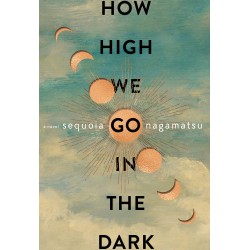 How High We Go in the Dark by Nagamatsu, Sequoia-Hardcover-January 18 2022