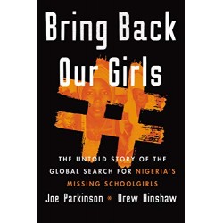 Bring Back Our Girls: The Untold Story of the Global Search for Nigeria's Missing Schoolgirls by Hinshaw, Drew-Hardcover