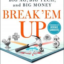 Break 'Em Up: Recovering Our Freedom from Big Ag, Big Tech, and Big Money by Teachout, Zephyr-Hardcover