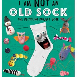 I Am Not an Old Sock: The Recycling Project Book