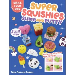 Super Squishies, Slime, and Putty: Over 35 Safe, Borax-Free Recipes (Make Your Own) by Sillars-Powell, Tessa